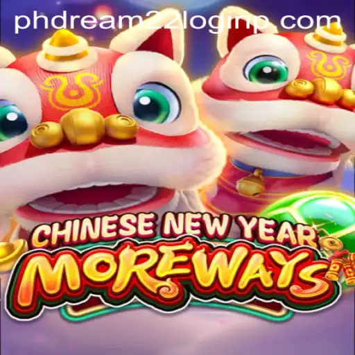 Experience the Excitement of 'CHINESENEWYEARMOREWAYS' and Navigating 'phdream 22 login'
