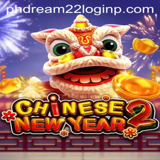 Discover the Exciting World of CHINESENEWYEAR2 and PH Dreams 22 Login
